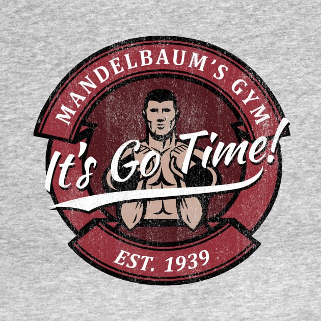 Mandelbaum's Gym - It's Go Time! by TerraShirts